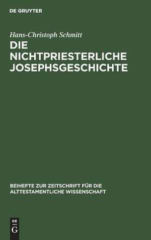 Die nichtpriesterliche Josephsgeschichte: Ein Beitrag zur neuesten Pentateuchkritik de Hans-Christoph Schmitt