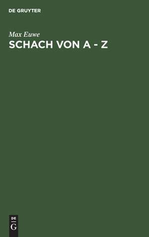 Schach von A-Z: vollständige Anleitung zum Schachspiel de Max Euwe