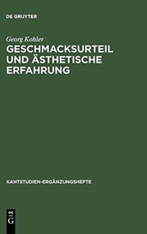 Geschmacksurteil und ästhetische Erfahrung: Beiträge zur Auslegung von Kants „Kritik der ästhetischen Urteilskraft“ de Georg Kohler