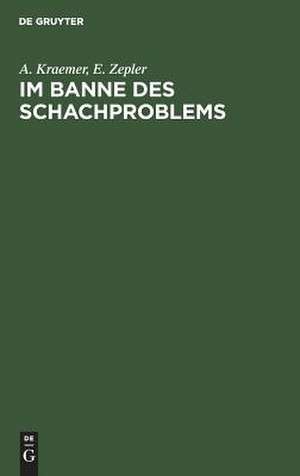 Im Banne des Schachproblems: Ausgewählte Schachkompositionen de Ado Kraemer