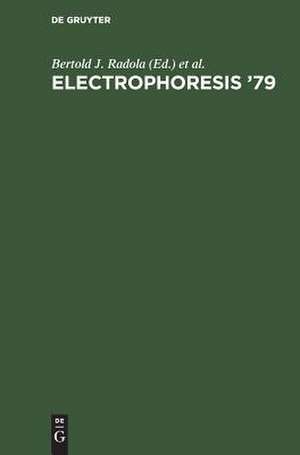 Electrophoresis '79: advanced methods, biochemical and clinical applications ; proceedings of the Second International Conference on Electrophoresis, Munich, Germany, October 15 - 17, 1979 de Bertold J. Radola