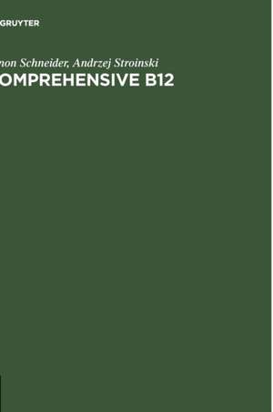 Comprehensive B12: Chemistry, Biochemistry, Nutrition, Ecology, Medicine de Zenon Schneider