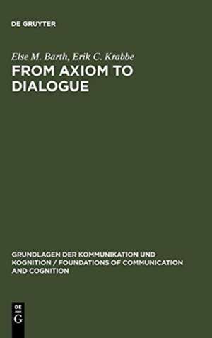 From Axiom to Dialogue: A Philosophical Study of Logics and Argumentation de Else M. Barth