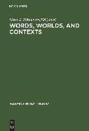 Words, Worlds, and Contexts: New Approaches in Word Semantics de Hans J. Eikmeyer