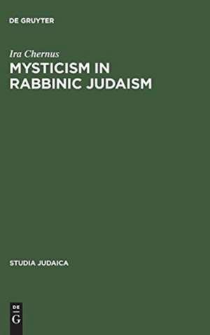 Mysticism in Rabbinic Judaism: Studies in the History of Midrash de Ira Chernus