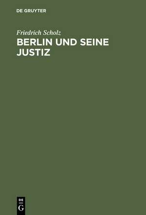 Berlin und seine Justiz: Die Geschichte des Kammergerichtsbezirks 1945 bis 1980 de Friedrich Scholz