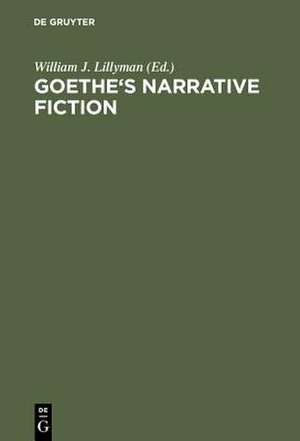 Goethe's Narrative Fiction: The Irvine Goethe Symposium de William J. Lillyman