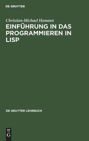 Einführung in das Programmieren in LISP de Christian-Michael Hamann