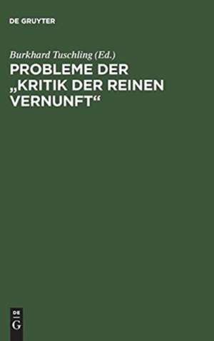 Probleme der "Kritik der reinen Vernunft": Kant-Tagung Marburg 1981 de Burkhard Tuschling