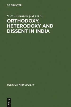 Orthodoxy, Heterodoxy and Dissent in India de S . N. Eisenstadt