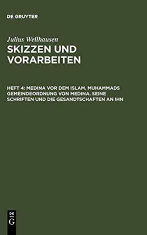 Medina vor dem Islam. Muhammads Gemeindeordnung von Medina. Seine Schriften und die Gesandtschaften an ihn de Julius Wellhausen