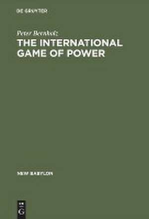 The International Game of Power: Past, Present and Future de Peter Bernholz