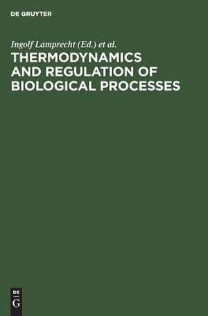 Thermodynamics and Regulation of Biological Processes de Ingolf Lamprecht