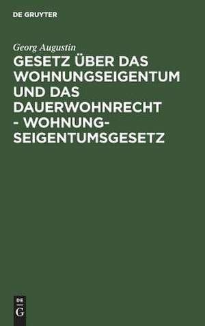 Gesetz über das Wohnungseigentum und das Dauerwohnrecht - Wohnungseigentumsgesetz: (Sonderausgabe der Kommentierung des WEG aus BGB RGRK 12. Aufl.) de Georg Augustin