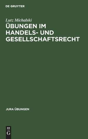 Übungen im Handels- und Gesellschaftsrecht: I: Handelsrecht de Lutz Michalski