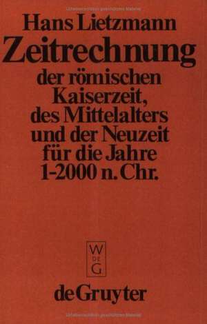 Zeitrechnung der römischen Kaiserzeit, des Mittelalters und der Neuzeit für die Jahre 1-2000 n. Chr. de Hans Lietzmann