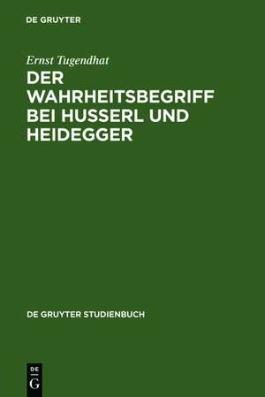 Der Wahrheitsbegriff bei Husserl und Heidegger de Ernst Tugendhat