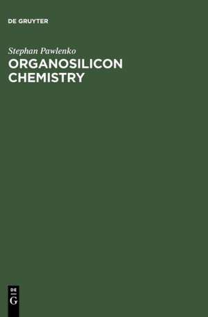 Organosilicon Chemistry de Stephan Pawlenko