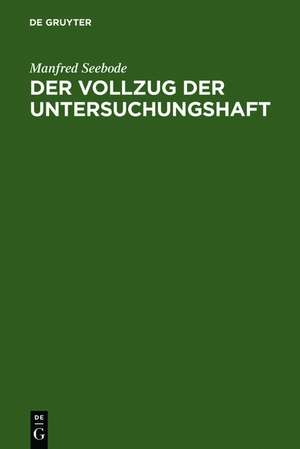 Der Vollzug der Untersuchungshaft de Manfred Seebode