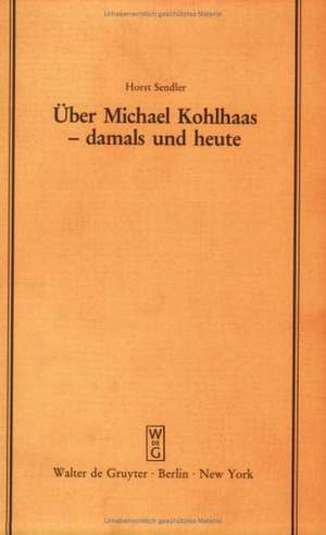 Über Michael Kohlhaas - damals und heute: Vortrag gehalten vor der Juristischen Gesellschaft zu Berlin am 24. Oktober 1984 de Horst Sendler