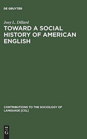 Toward a Social History of American English de Joey L. Dillard