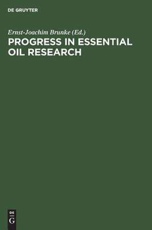 Progress in Essential Oil Research: Proceedings of the International Symposium on Essential Oils, Holzminden/Neuhaus, Federal Republic of Germany, Sept. 18-21, 1985 de Ernst J. Brunke