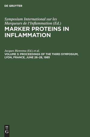 Marker Proteins in Inflammation. Volume 3: Proceedings of the Third Symposium. Lyon, France, June 26-28, 1985 de Jacques Bienvenu