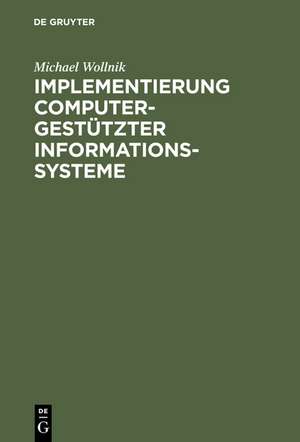 Implementierung computergestützter Informationssysteme: Perspektive und Politik informationstechnologischer Gestaltung de Michael Wollnik