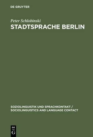 Stadtsprache Berlin: Eine soziolinguistische Untersuchung de Peter Schlobinski