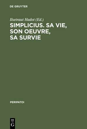 Simplicius, sa vie, son oeuvre, sa survie: Actes du colloque international de Paris (28. Sept. - 1er Oct. 1985) de Michel Tardieu