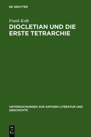 Diocletian und die Erste Tetrarchie: Improvisation oder Experiment in der Organisation monarchischer Herrschaft? de Frank Kolb