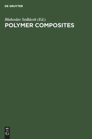 Polymer Composites: Proceedings, 28th Microsymposium on Macromolecules, Prague, Czechoslovakia, July 8-11, 1985 de Blahoslav Sedlácek