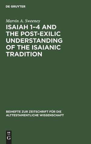 Isaiah 1-4 and the Post-Exilic Understanding of the Isaianic Tradition de Marvin A. Sweeney