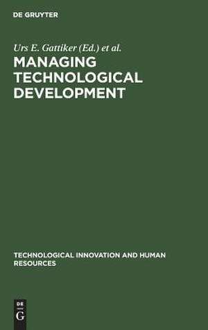 Managing Technological Development: Strategic and Human Resources Issues de Urs E. Gattiker