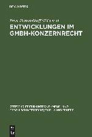 Entwicklungen im GmbH-Konzernrecht: 2. Deutsch-Österreichisches Symposion zum Gesellschaftsrecht vom 21. und 22. Februar in Landshut de Peter Hommelhoff