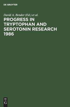 Progress in Tryptophan and Serotonin Research 1986: Proceedings, Fifth Meeting of the International Study Group for Tryptophan Research ISTRY, Cardiff, Wales U. K., July 28-August 1, 1986 de David A. Bender