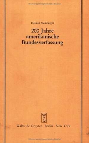 200 Jahre amerikanische Bundesverfassung: Zu den Einflüssen des amerikanischen Verfassungsrechts auf die deutsche Verfassungsentwicklung. Vortrag gehalten vor der Juristischen Gesellschaft zu Berlin am 4.Juni 1986 de Helmut Steinberger