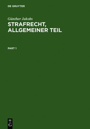 Strafrecht, Allgemeiner Teil: Die Grundlagen und die Zurechnungslehre. Lehrbuch de Günther Jakobs