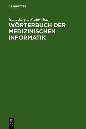 Wörterbuch der Medizinischen Informatik de Hans-Jürgen Seelos