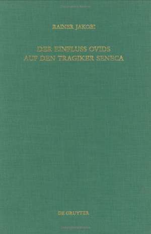 Der Einfluss Ovids auf den Tragiker Seneca de Rainer M. Jakobi