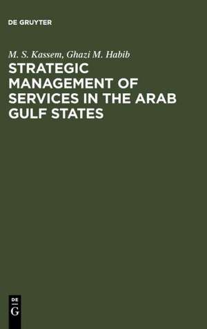 Strategic Management of Services in the Arab Gulf States: Company and Industry Cases de M. S. Kassem