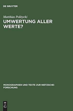 Umwertung aller Werte?: Deutsche Literatur im Urteil Nietzsches de Matthias Politycki