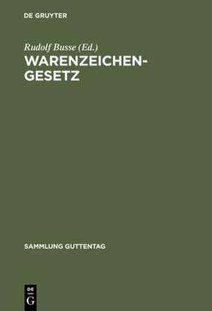 Warenzeichengesetz: Nebst Pariser Verbandsübereinkunft und Madrider Abkommen. Kommentar de Rudolf Busse