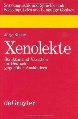 Xenolekte: Struktur und Variation im Deutsch gegenüber Ausländern de Jörg Roche