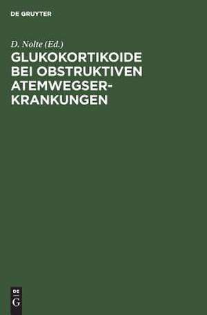 Glukokortikoide bei obstruktiven Atemwegserkrankungen: Eine aktuelle Bestandsaufnahme de Dietrich Nolte