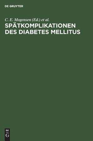 Spätkomplikationen des Diabetes mellitus: Prophylaxe, Diagnostik, Therapie de Carl E. Mogensen