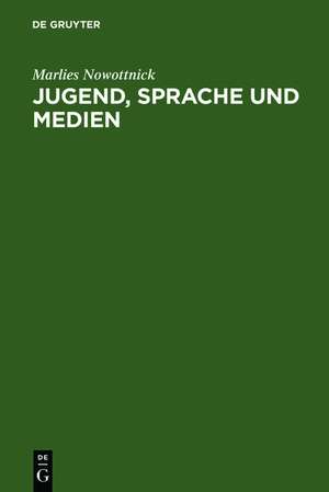 Jugend, Sprache und Medien: Untersuchungen von Rundfunksendungen für Jugendliche de Marlies Nowottnick