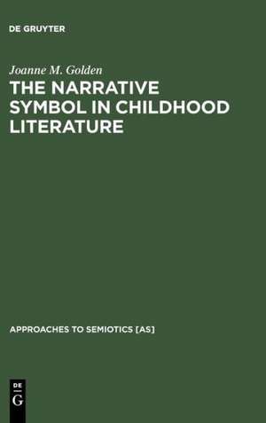 The Narrative Symbol in Childhood Literature: Explorations in the Construction of Text de Joanne M. Golden