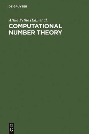 Computational Number Theory: Proceedings of the Colloquium on Computational Number Theory held at Kossuth Lajos University, Debrecen (Hungary), September 4-9, 1989 de Attila Pethoe