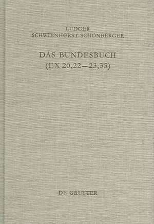 Das Bundesbuch (Ex 20,22-23,33): Studien zu seiner Entstehung und Theologie de Ludger Schwienhorst-Schönberger